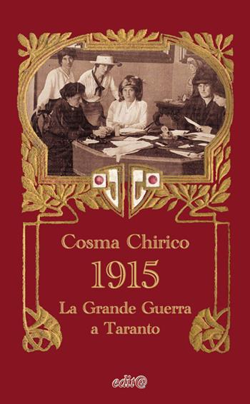 1915. Taranto e la grande guerra - Cosma Chirico - Libro Edita Casa Editrice & Libraria 2015, Storia locale | Libraccio.it