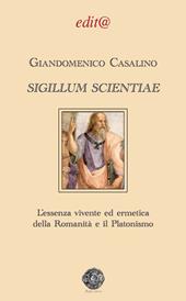 Sigillum scientiae. L'essenza vivente ed ermetica della Romanità e il Platonismo