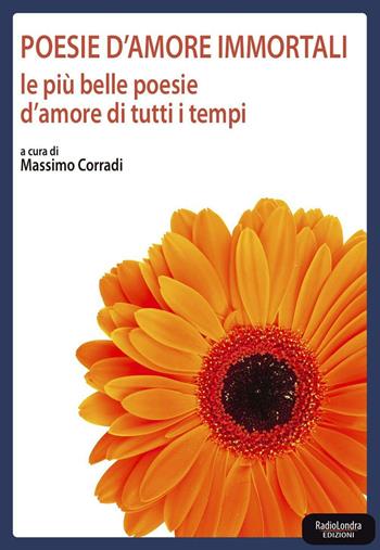 Poesie d'amore immortali - Max Corradi - Libro Radio Londra 2016 | Libraccio.it