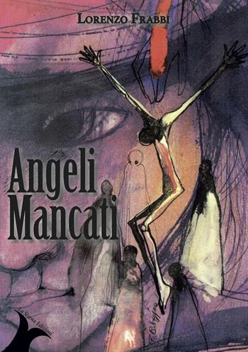 Angeli Mancati - Lorenzo Frabbi - Libro La Sirena Edizioni 2016 | Libraccio.it