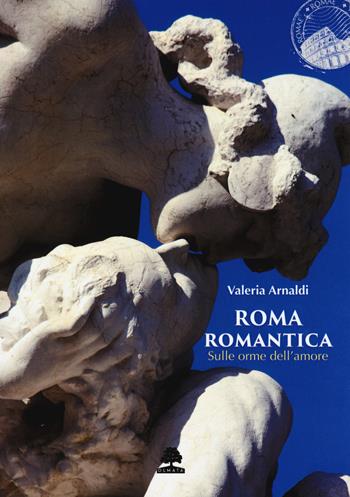Roma romantica. Sulle orme dell'amore - Valeria Arnaldi - Libro Olmata 2019, Romae | Libraccio.it