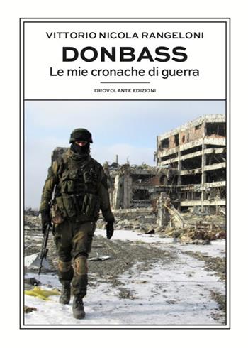 Donbass. Le mie cronache di guerra - Vittorio Nicola Rangeloni - Libro Idrovolante Edizioni 2021 | Libraccio.it
