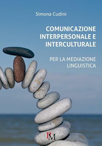 Comunicazione interpersonale e interculturale. Per la mediazione linguistica - Simona Cudini - Libro PM edizioni 2016 | Libraccio.it
