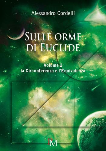 Sulle orme di Euclide. Vol. 2: La circonferenza e l'equivalenza - Alessandro Cordelli - Libro PM edizioni 2016 | Libraccio.it