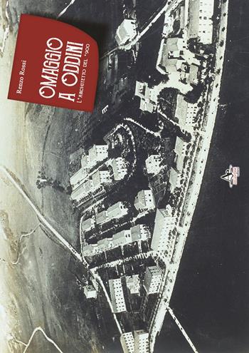 Omaggio a Oddini. L'architetto del '900 - Renzo Rossi - Libro Atlantide Editore 2017 | Libraccio.it