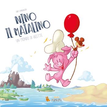 Nino il maialino. Un mondo di ricette - Ciro Cangialosi - Libro ManFont 2020, Mini ManFont | Libraccio.it