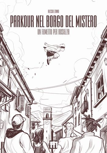 Parkour nel borgo del mistero. Un fumetto per Rosazza - Alessio Zonno - Libro ManFont 2020 | Libraccio.it