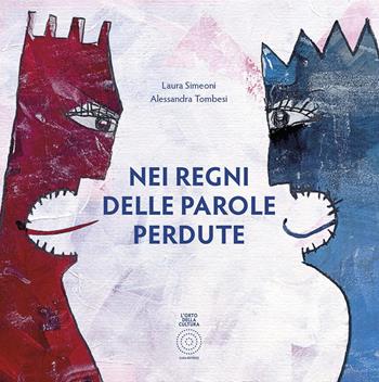 Nei regni delle parole perdute - Laura Simoeni, Alessandra Tombesi - Libro L'Orto della Cultura 2015 | Libraccio.it