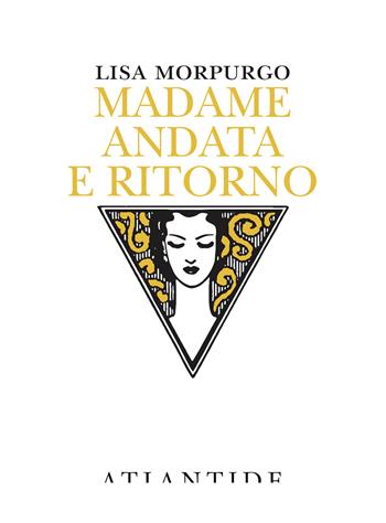 Madame andata e ritorno - Lisa Morpurgo - Libro Atlantide (Roma) 2021 | Libraccio.it