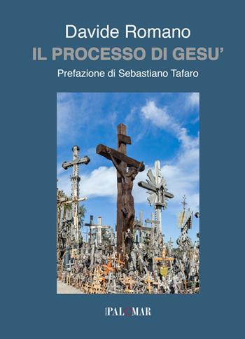 Il processo di Gesù - Davide Romano - Libro Nuova Palomar 2018 | Libraccio.it