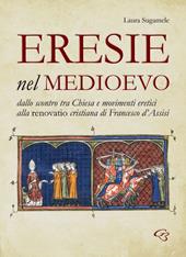 Eresie nel Medioevo. Dallo scontro tra Chiesa e movimenti eretici alla renovatio cristiana di Francesco d'Assisi