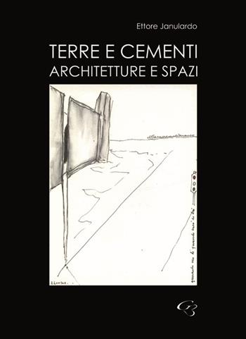 Terre e cementi. Architetture e spazi - Ettore Janulardo - Libro Ginevra Bentivoglio EditoriA 2016, Arti | Libraccio.it