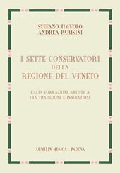 I sette Conservatori della Regione del Veneto. L'alta formazione artistica fra tradizione e innovazione