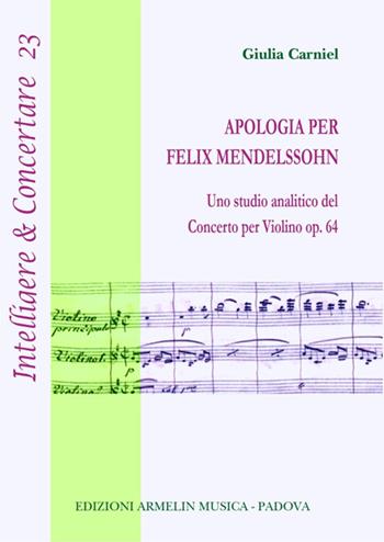 Apologia per Felix Mendelssohn. Uno studio analitico del concerto per violino op. 64 - Giulia Carniel - Libro Armelin Musica 2022, Intelligere & concertare | Libraccio.it