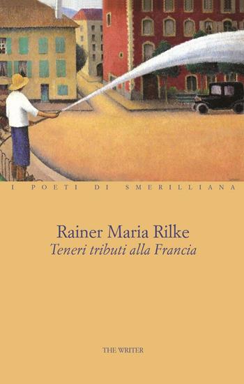 Teneri tributi alla Francia. Ediz. multilingue - Rainer Maria Rilke - Libro The Writer 2016, I poeti di smerilliana | Libraccio.it