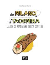 Da Milano a Taormina. L'arte di mangiare senza glutine. Ediz. illustrata