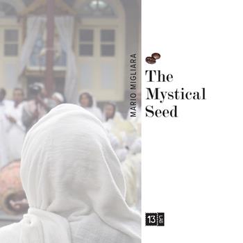 The Mystical Seed. Nuova ediz. - Mario Migliara - Libro 13Lab (Milano) 2018 | Libraccio.it