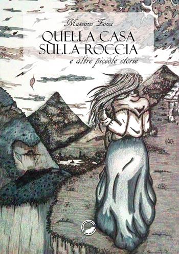 Quella casa sulla roccia e altre piccole storie - Massimo Zona - Libro La Ruota 2017 | Libraccio.it