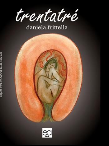 Trentatré - Daniela Fritella - Libro Lupieditore 2016, Le volpi | Libraccio.it