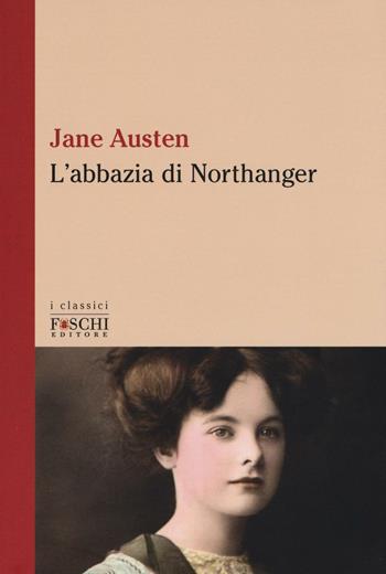 L' Abbazia di Northanger - Jane Austen - Libro Foschi (Santarcangelo) 2016, I classici | Libraccio.it