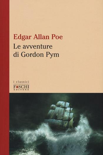 Le avventure di Gordon Pym - Edgar Allan Poe - Libro Foschi (Santarcangelo) 2016, I classici | Libraccio.it