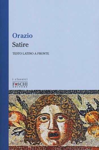 Satire. Testo latino a fronte - Quinto Orazio Flacco - Libro Foschi (Santarcangelo) 2016, I classici | Libraccio.it