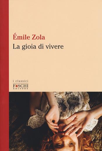 La gioia di vivere - Émile Zola - Libro Foschi (Santarcangelo) 2017, I classici | Libraccio.it