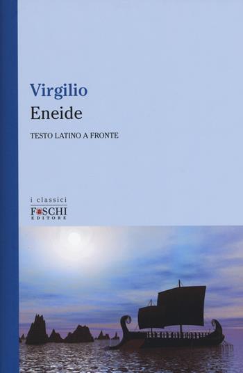 Eneide. Testo latino a fronte. Ediz. bilingue - Publio Virgilio Marone - Libro Foschi (Santarcangelo) 2017, I classici | Libraccio.it