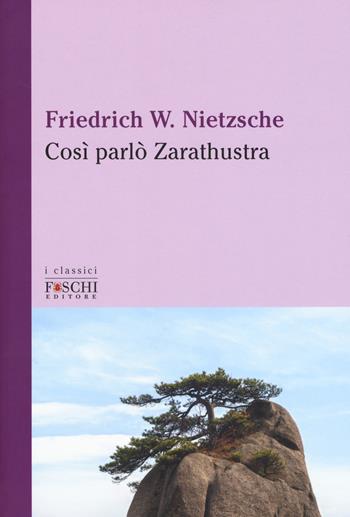 Così parlò Zarathustra - Friedrich Nietzsche - Libro Foschi (Santarcangelo) 2017, I classici | Libraccio.it