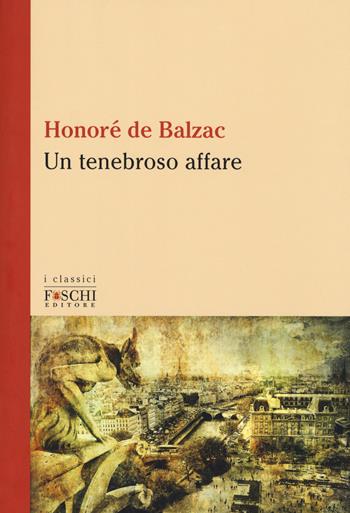 Un tenebroso affare - Honoré de Balzac - Libro Foschi (Santarcangelo) 2017, I classici | Libraccio.it