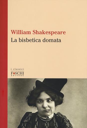 La bisbetica domata - William Shakespeare - Libro Foschi (Santarcangelo) 2017, I classici | Libraccio.it