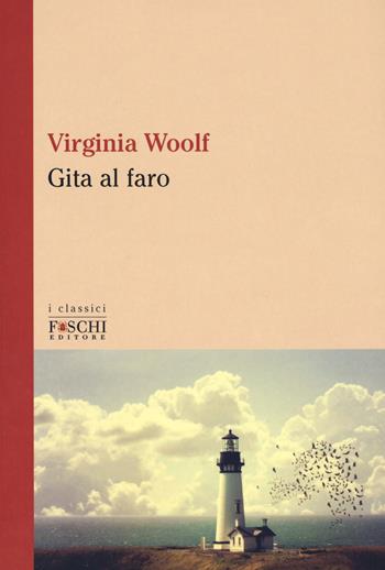 Gita al faro - Virginia Woolf - Libro Foschi (Santarcangelo) 2017, I classici | Libraccio.it