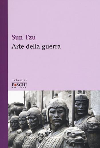 L'arte della guerra - Tzu Sun - Libro Foschi (Santarcangelo) 2017, I classici | Libraccio.it
