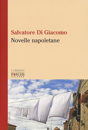 Novelle napoletane - Salvatore Di Giacomo - Libro Foschi (Santarcangelo) 2017, I classici | Libraccio.it