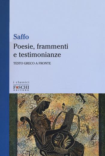 Poesie, frammenti e testimonianze. Testo greco a fronte - Saffo - Libro Foschi (Santarcangelo) 2017, I classici | Libraccio.it