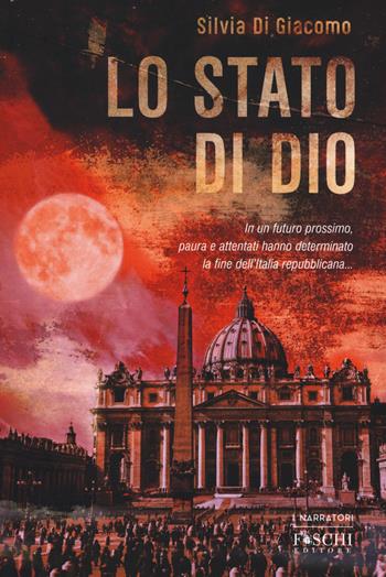 Lo Stato di Dio - Silvia Di Giacomo - Libro Foschi (Santarcangelo) 2017, I narratori | Libraccio.it