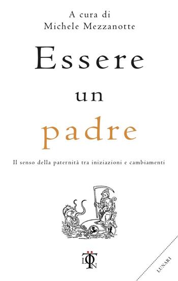 Essere un padre. Il senso della paternità tra iniziazioni e cambiamenti  - Libro Tlon 2016, Planetari | Libraccio.it