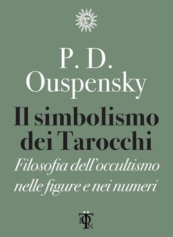 Il simbolismo dei tarocchi. Filosofia dell'occultismo nelle figure e nei numeri - P. D. Uspenskij - Libro Tlon 2017, Dardi | Libraccio.it