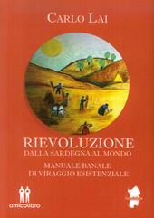Rievoluzione. Dalla Sardegna al mondo. Manuale banale di viraggio esistenziale