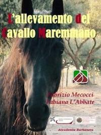 L' allevamento del cavallo maremmano - Fabrizio Mecocci, Fabiana L'Abbate - Libro Accademia Barbanera 2017 | Libraccio.it