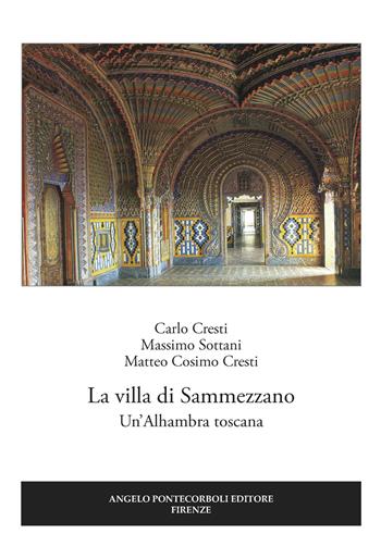 La villa di Sammezzano. Un'Alhambra toscana - Carlo Cresti, Massimo Sottani, Matteo Cosimo Cresti - Libro Pontecorboli Editore 2017 | Libraccio.it