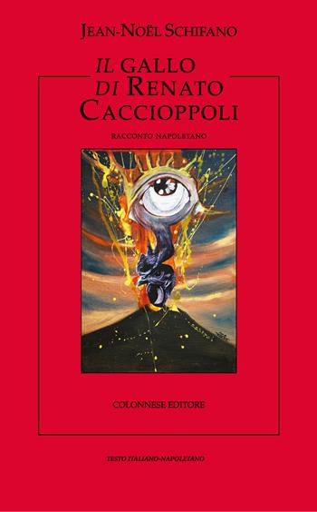 Il gallo di Renato Caccioppoli - Jean-Noël Schifano - Libro Colonnese 2020, I nuovi trucioli | Libraccio.it