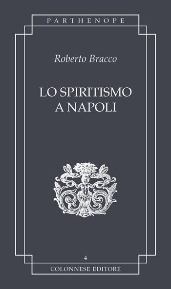 Lo spiritismo a Napoli - Roberto Bracco - Libro Colonnese 2022, Parthenope | Libraccio.it
