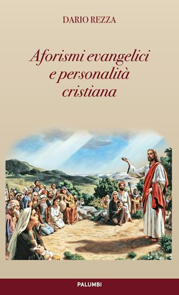 Aforismi evangelici e personalità cristiana - Dario Rezza - Libro Edizioni Palumbi 2017 | Libraccio.it