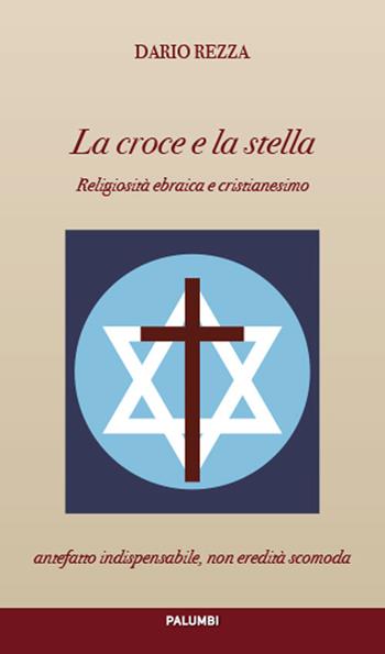 La croce e la stella. Religiosità ebraica e cristianesimo - Dario Rezza - Libro Edizioni Palumbi 2016 | Libraccio.it
