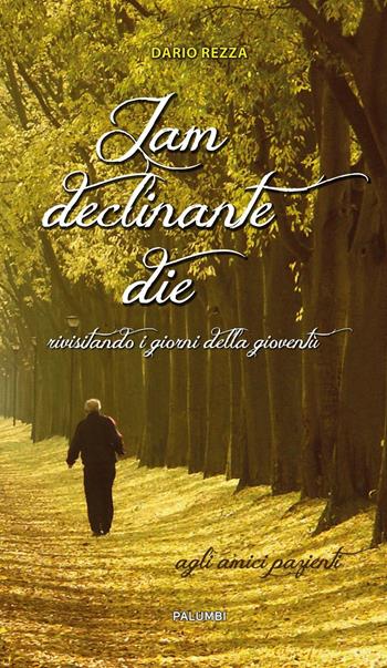 Jam declinante die. Rivisitando i giorni della gioventù - Dario Rezza - Libro Edizioni Palumbi 2016 | Libraccio.it