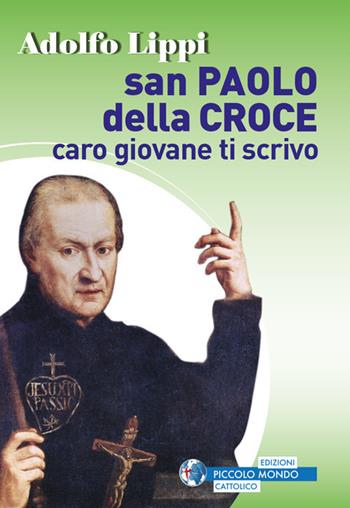 San Paolo della Croce. Caro giovane ti scrivo - Adolfo Lippi - Libro Edizioni Palumbi 2017 | Libraccio.it