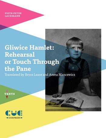 Gliwice Hamlet: Rehearsal or touch through the pane - Piotr Peter Lachmann - Libro Cue Press 2017, I testi | Libraccio.it