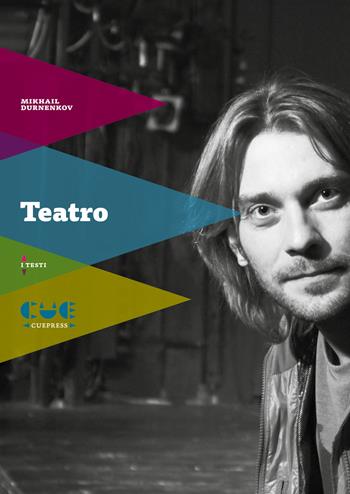 Teatro - Mikhail Durnenkov - Libro Cue Press 2018 | Libraccio.it