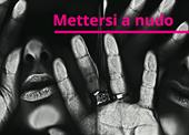 Mettersi a nudo. Catalogo della mostra (Torino, 2018). Ediz. illustrata